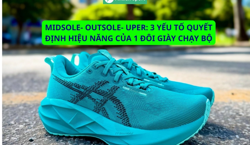 Midsole- Outsole- Uper: 3 yếu tố quyết định hiệu năng của 1 đôi giày chạy bộ
